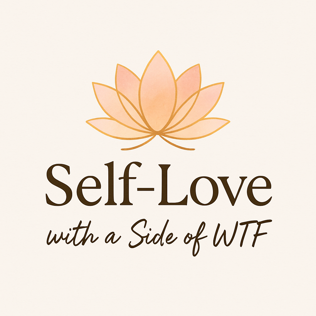 Self-Love with a Side of WTF